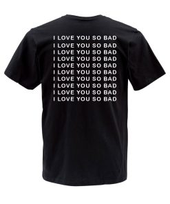 I LOVE YOU SO BAD