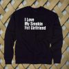 I Love My Smokin Hot Girlfriend sweatshirt