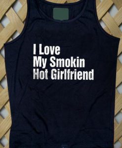 I Love My Smokin Hot Girlfriend Tank top