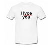 I Lvoe You T-Shirt