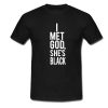 I Met God She's Black T-Shirt