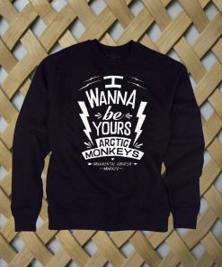 I Wanna Be Yours Artic Monkeys sweatshirt