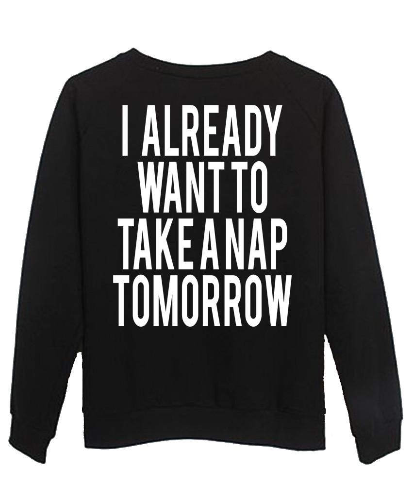 I already want to take a nap tomorrow back sweatshirt