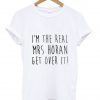 I am the real MRS horan T shirt