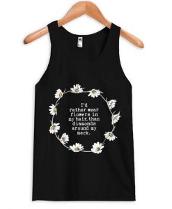 I'd rather wear flowers in my hair Tanktop