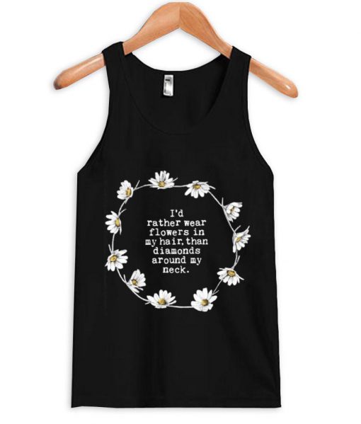 I'd rather wear flowers in my hair Tanktop