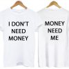 I dont Need Money T Shirt Two Side