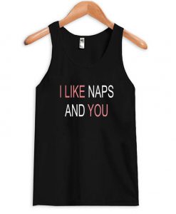 I like naps and you Tank Top