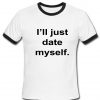 I'll just date myself T shirt