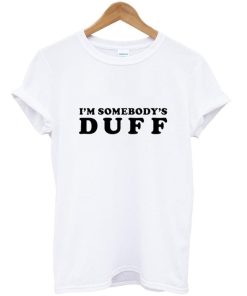 I'm Somebody's Duff T Shirt
