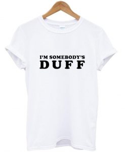 I'm Somebody's Duff T Shirt