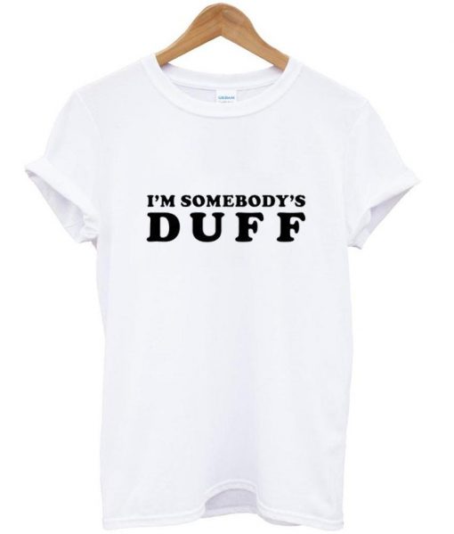 I'm Somebody's Duff T Shirt