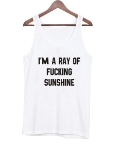 I'm a ray of fucking sunshine tanktop