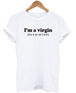 I'm a virgin tshirt