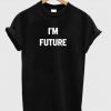 I'm future tshirt