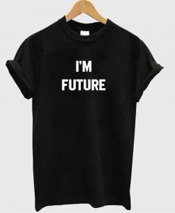 I'm future tshirt