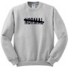 I'm not Normal Sweatshirt