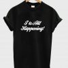 I'ts all! happening! T shirt