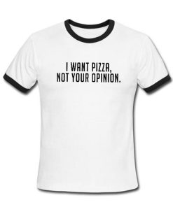 I want pizza not your opinion ring