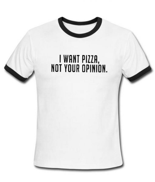 I want pizza not your opinion ring