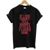 If I Die today tell harry styles i loved him tshirt
