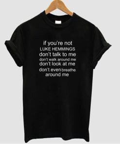 If You're not Luke Hemmings T shirt