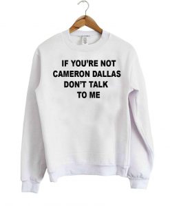 If you're not cameron sweatshirt