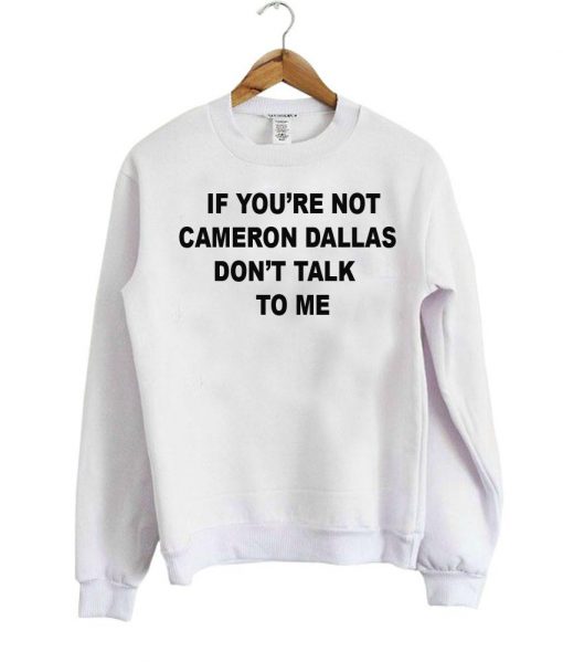 If you're not cameron sweatshirt