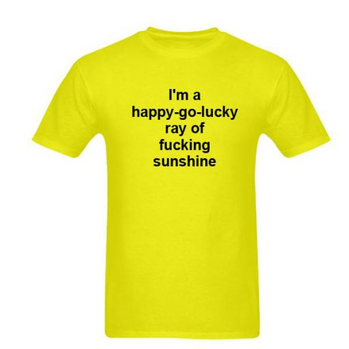 Im a happy go lucky tshirt