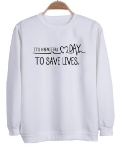 It's A Beautiful Day To Save Lives switer