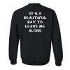 It's a beautiful day to leave me alone sweatshirt back