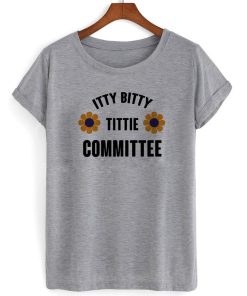 Itty Bitty Tittie Committee T shirt