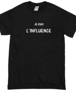 Je Suis L influence Tshirt