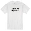 Join My Squad Tshirt