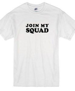 Join My Squad Tshirt