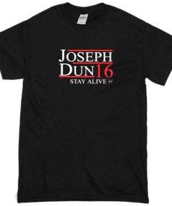Joseph Dun Stay Alive 16 Tshirt