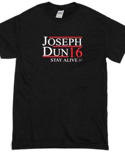 Joseph Dun Stay Alive 16 Tshirt