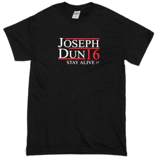 Joseph Dun Stay Alive 16 Tshirt