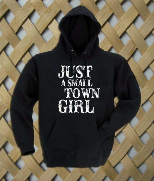 Just A Small Town Girl Hoodie