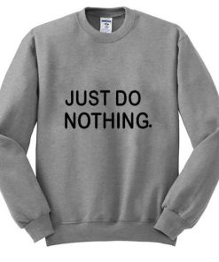 Just Do Nothing Sweatshirt