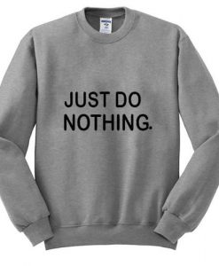 Just Do Nothing Sweatshirt