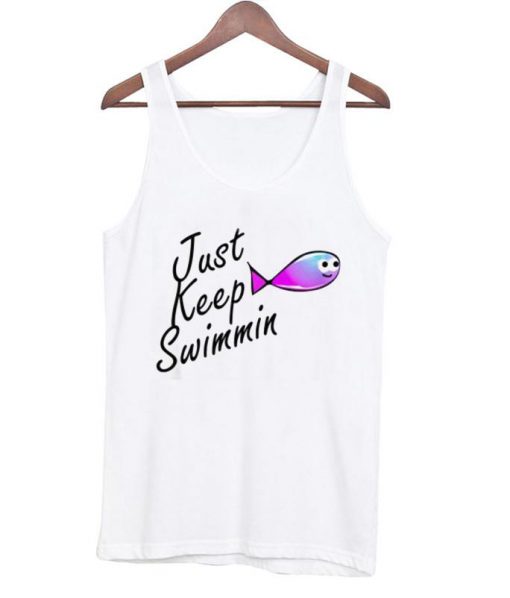 Just Keep Swimmin tanktop