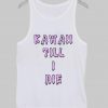 KAWAII TILL I DIE TEE Tank Top