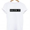 Kalein It  tshirt