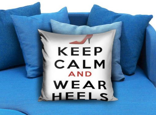 Keep Calm & Wear Heels Pillow case