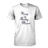 Keep it Pretty please tshirt