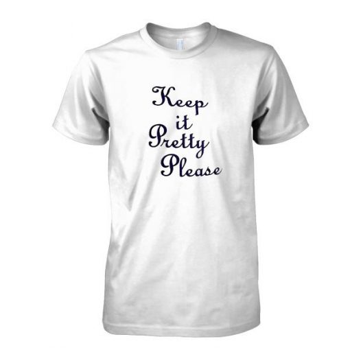 Keep it Pretty please tshirt