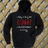 Kidnap A Band Member Hoodie