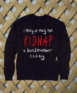 Kidnap A Band Member sweatshirt