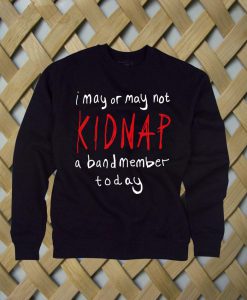 Kidnap A Band Member sweatshirt